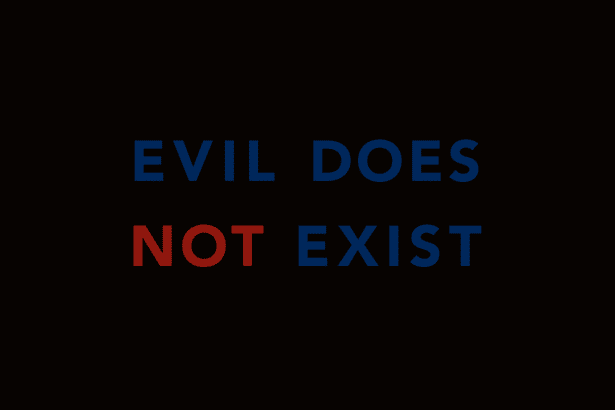 Evil does not exist